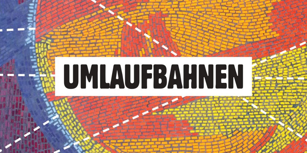 UMLAUFBAHNEN &#8211; Ausstellung